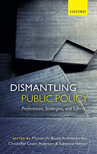 Dismantling Public Policy: Preferences, Strategies, and Effects (9780199656646) by Bauer, Michael W.; Jordan, Andrew; Green-Pedersen, Christoffer; Heritier, Adrienne