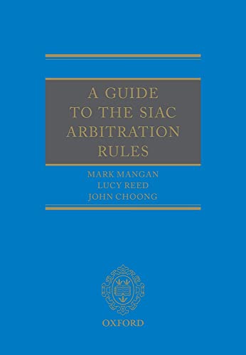 A Guide to the SIAC Arbitration Rules (9780199657216) by Mangan, Mark; Reed, Lucy; Choong, John