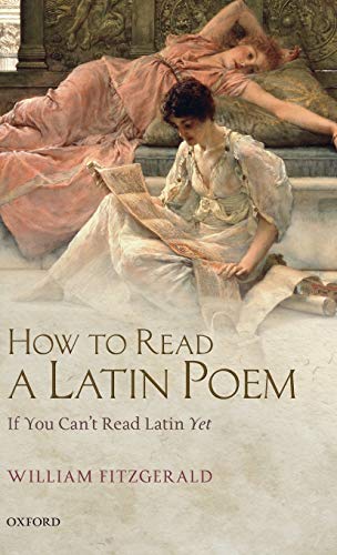 How to Read a Latin Poem: If You Can't Read Latin Yet (9780199657865) by Fitzgerald, William