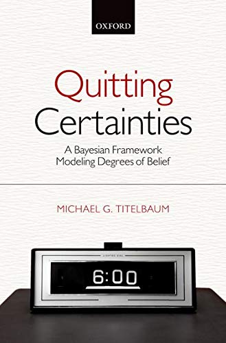9780199658305: Quitting Certainties: A Bayesian Framework Modeling Degrees of Belief
