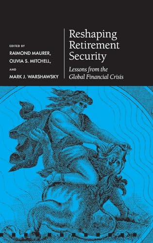 Imagen de archivo de Reshaping Retirement Security: Lessons from the Global Financial Crisis (Pension Research Council Series) a la venta por Book House in Dinkytown, IOBA