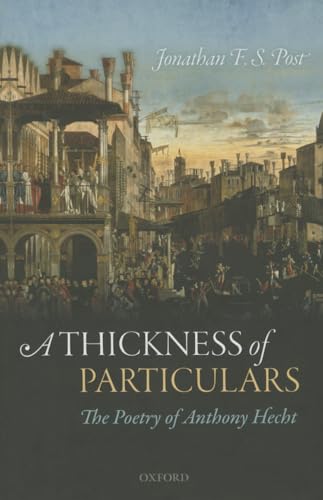 Imagen de archivo de A Thickness of Particulars: The Poetry of Anthony Hecht a la venta por GF Books, Inc.