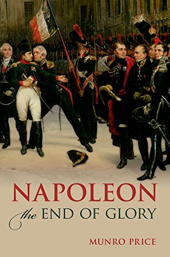 NAPOLEON: END OF GLORY C - Munro Price (Professor of Modern European History, Professor of Modern European History, University of Bradford)