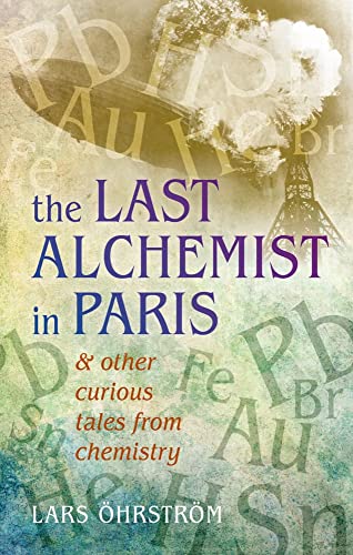Stock image for The Last Alchemist in Paris: And other curious tales from chemistry for sale by WorldofBooks