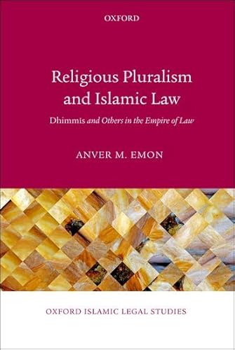 Stock image for Religious Pluralism and Islamic Law: Dhimmis and Others in the Empire of Law (Oxford Islamic Legal Studies) for sale by HPB-Red