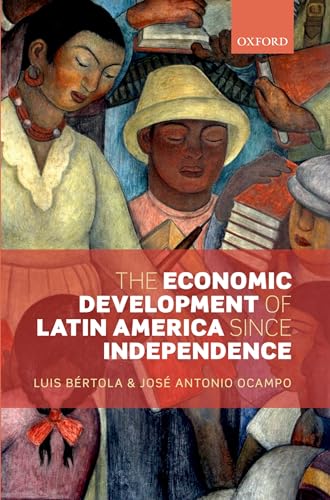 The Economic Development of Latin America since Independence (Initiative for Policy Dialogue) (9780199662142) by BÃ©rtola, Luis