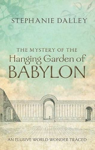 Stock image for The Mystery of the Hanging Garden of Babylon : An Elusive World Wonder Traced for sale by Better World Books: West
