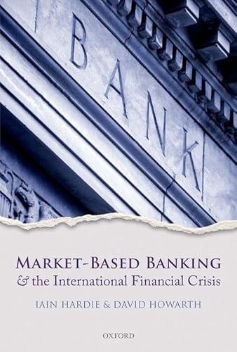 Market-Based Banking and the International Financial Crisis (9780199662289) by Hardie, Iain; Howarth, David