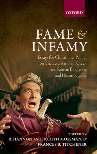 Stock image for Fame and Infamy: Essays on Characterization in Greek and Roman Biography and Historiography [Hardcover] Ash, Rhiannon; Mossman, Judith and Titchener, Frances B. for sale by The Compleat Scholar