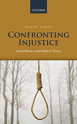 Confronting Injustice. Moral History and Political Theory.
