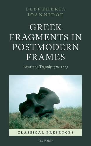 Stock image for Greek Fragments in Postmodern Frames: Rewriting Tragedy 1970-2005 for sale by Moe's Books