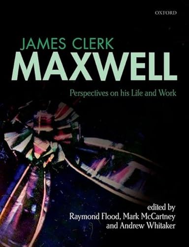 

James Clerk Maxwell: Perspectives On His Life and Work