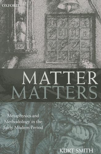 Matter Matters: Metaphysics and Methodology in the Early Modern Period