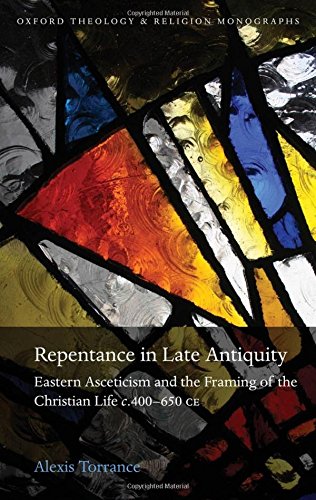 9780199665365: Repentance in Late Antiquity: Eastern Asceticism and the Framing of the Christian Life c.400-650 CE (Oxford Theology and Religion Monographs)