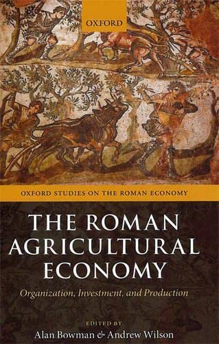 9780199665723: The Roman Agricultural Economy: Organization, Investment, and Production (Oxford Studies on the Roman Economy)