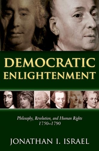 Democratic Enlightenment: Philosophy, Revolution, and Human Rights, 1750-1790 (9780199668090) by Jonathan I. Israel