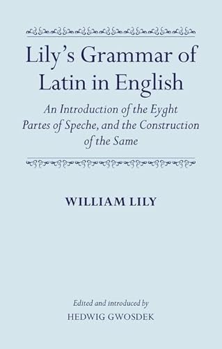 Beispielbild fr Lily's Grammar of Latin in English: An Introduction of the Eyght Partes of Speche, and the Construction of the Same zum Verkauf von GF Books, Inc.