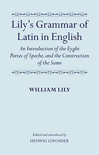 Stock image for Lily*s Grammar of Latin in English: An Introduction of the Eyght Partes of Speche, and the Construction of the Same for sale by dsmbooks