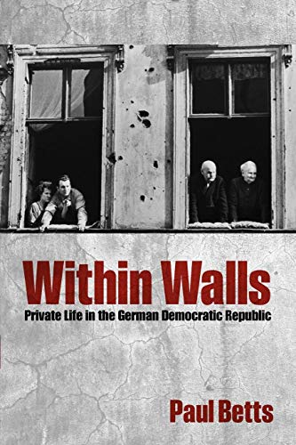 Within Walls: Private Life in the German Democratic Republic (9780199668298) by Betts, Paul