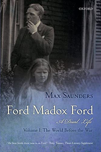 Ford Madox Ford A Dual Life: Volume I: The World Before the War (9780199668342) by Saunders, Max