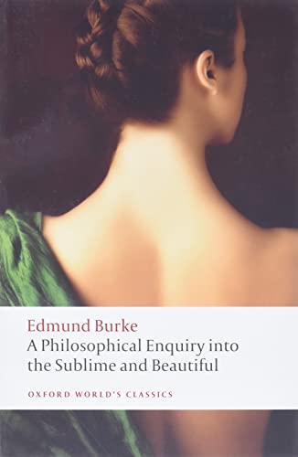 A Philosophical Enquiry Into the Origin of Our Ideas of the Sublime and Beautiful (Oxford World's...