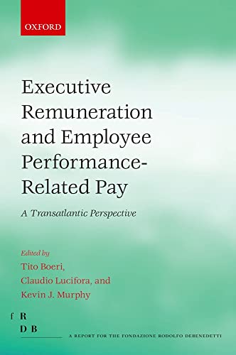 Executive Remuneration and Employee Performance-Related Pay: A Transatlantic Perspective (Fondazione Rodolfo Debendetti Reports) (9780199669806) by Boeri, Tito; Lucifora, Claudio; Murphy, Kevin J.