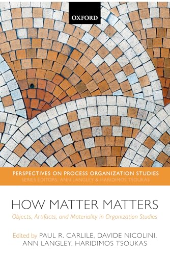 9780199671533: How Matter Matters: Objects, Artifacts, and Materiality in Organization Studies (Perspectives on Process Organization Studies)