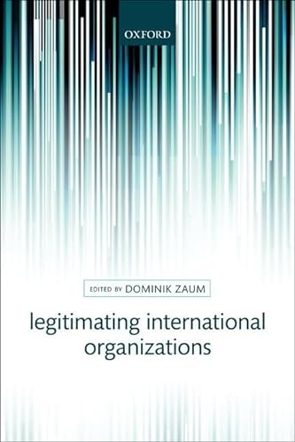 Legitimating International Organization (9780199672097) by Zaum, Dominik