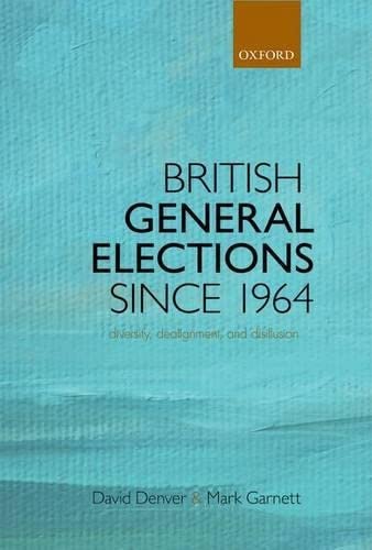 Stock image for British General Elections Since 1964: Diversity, Dealignment, and Disillusion for sale by Powell's Bookstores Chicago, ABAA