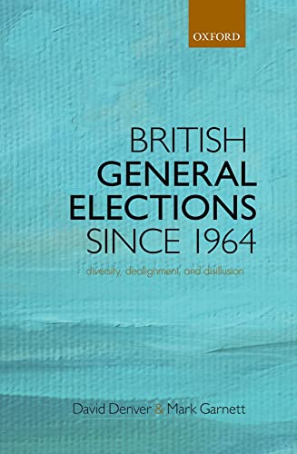 Imagen de archivo de British General Elections Since 1964 : Diversity, Dealignment, and Disillusion a la venta por Better World Books