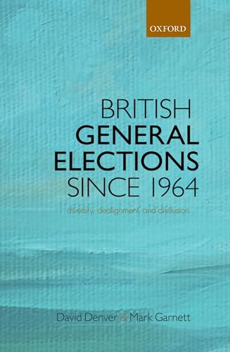 Stock image for British General Elections Since 1964 : Diversity, Dealignment, and Disillusion for sale by Better World Books