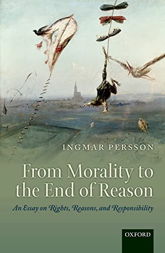 Beispielbild fr From morality to the end of reason : an essay on rights, reasons, and responsibility. zum Verkauf von Kloof Booksellers & Scientia Verlag