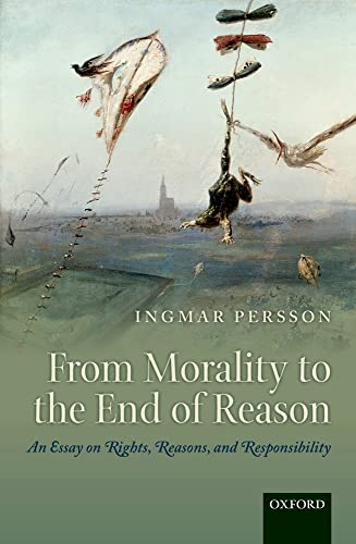 9780199676552: From Morality to the End of Reason: An Essay on Rights, Reasons, and Responsibility