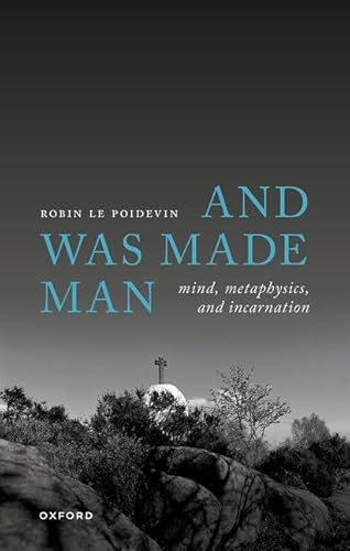 9780199676576: And Was Made Man: Mind, Metaphysics, and Incarnation