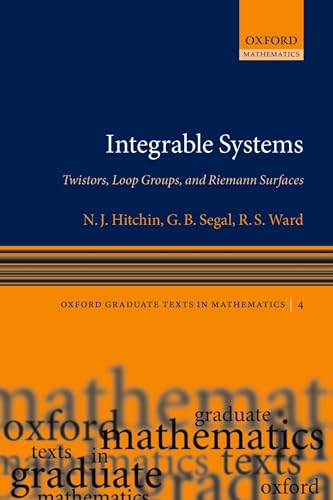 Integrable Systems: Twistors, Loop Groups, and Riemann Surfaces (Oxford Graduate Texts in Mathematics) (9780199676774) by Hitchin, N.J.; Segal, G. B.; Ward, R.S.