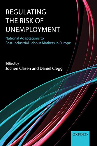 Stock image for REGULATING THE RISK OF UNEMPLOYMENT NATIONAL ADAPTATIONS TO POST-INDUSTRIAL LABOUR MARKETS IN EUROPE: National Adaptations To Post-Industrial Labour Markets In Europe for sale by AwesomeBooks