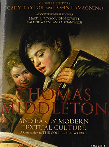 Thomas Middleton and Early Modern Textual Culture: A Companion to the Collected Works (9780199678730) by Taylor, Gary; Lavagnino, John