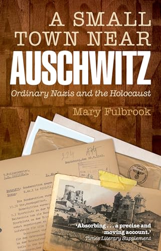 9780199679256: A Small Town Near Auschwitz: Ordinary Nazis And The Holocaust