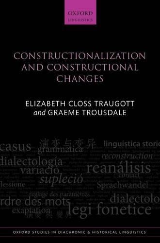 Constructionalization and Constructional Changes (Oxford Studies in Diachronic and Historical Linguistics) (9780199679898) by Traugott, Elizabeth Closs; Trousdale, Graeme