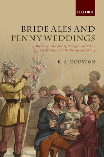 Bride Ales and Penny Weddings: Recreations, Reciprocity, and Regions in Britain from the Sixteent...