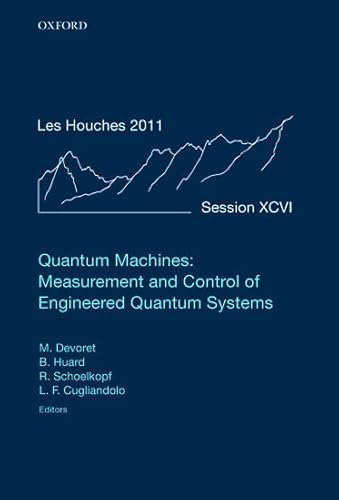 Stock image for Quantum Machines: Measurement Control of Engineered Quantum Systems; Lecture Notes of the Les Houches Summer School: July 2011: Vol 96 for sale by Revaluation Books