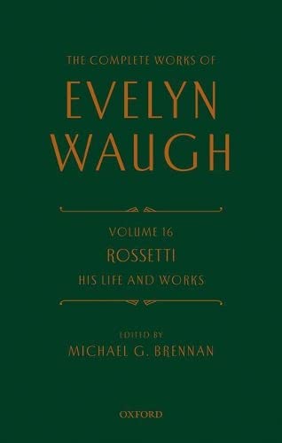 Beispielbild fr The Complete Works of Evelyn Waugh: Rossetti His Life and Works: Volume 16 (The Complete Works of Evelyn Waugh) zum Verkauf von Turning of the Tide Books
