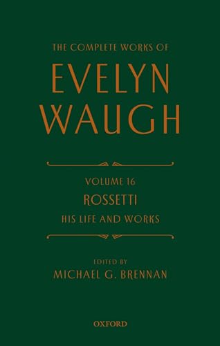 Imagen de archivo de The Complete Works of Evelyn Waugh: Rossetti His Life and Works: Volume 16 (The Complete Works of Evelyn Waugh) a la venta por Turning of the Tide Books