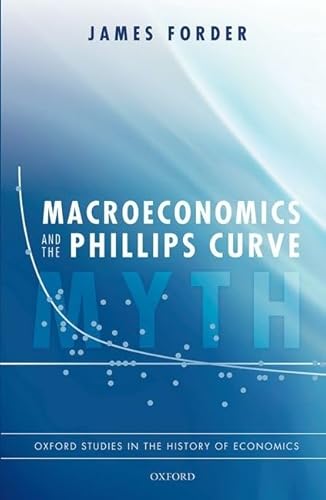 Stock image for Macroeconomics and the Phillips Curve Myth (Oxford Studies in the History of Economics) for sale by Lucky's Textbooks
