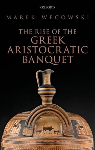 9780199684014: The Rise of the Greek Aristocratic Banquet