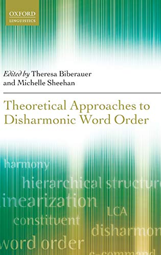 Theoretical Approaches to Disharmonic Word Order (Oxford Linguistics) (9780199684359) by Biberauer, Theresa; Sheehan, Michelle