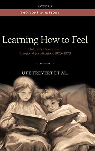 Beispielbild fr Learning How to Feel: Children's Literature and the History of Emotional Socialization, 1870-1970 (Emotions in History) zum Verkauf von Lucky's Textbooks