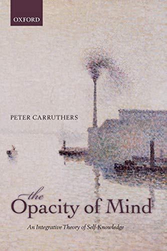 9780199685141: The Opacity of Mind: An Integrative Theory Of Self-Knowledge