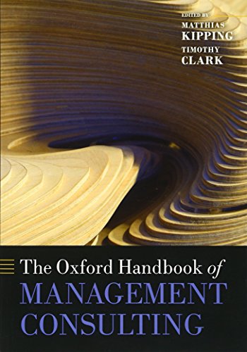 The Oxford Handbook of Management Consulting (Oxford Handbooks) (9780199685165) by Kipping, Matthias; Clark, Timothy
