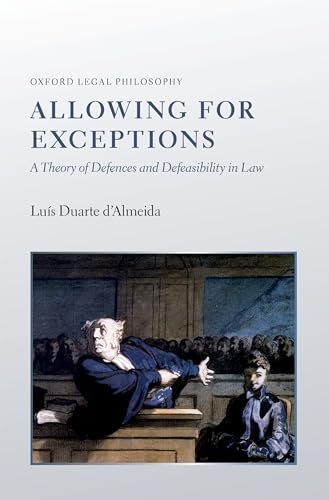 9780199685783: Allowing for Exceptions: A Theory of Defences and Defeasibility in Law (Oxford Legal Philosophy)